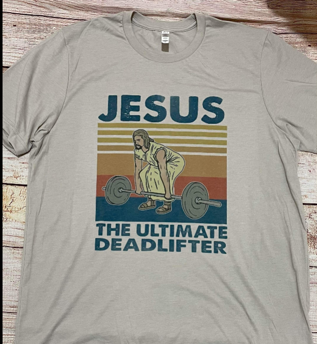 JESUS THE ULTIMATE DEADLIFTER - TSHIRT- BELLA- 092226DP