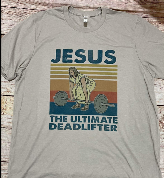 JESUS THE ULTIMATE DEADLIFTER - TSHIRT- BELLA- 092226DP