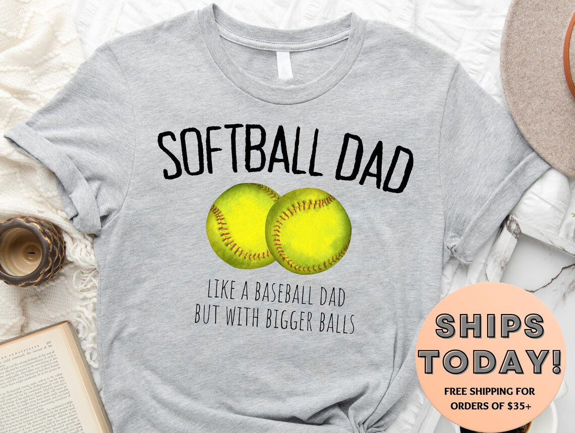 Softball Dad like a baseball dad but with bigger balls.