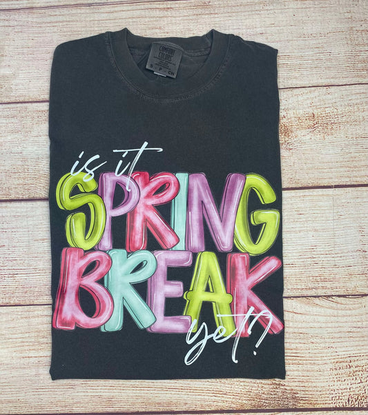 Is it Spring Break Yet? - T SHIRT- (Comfort Color)