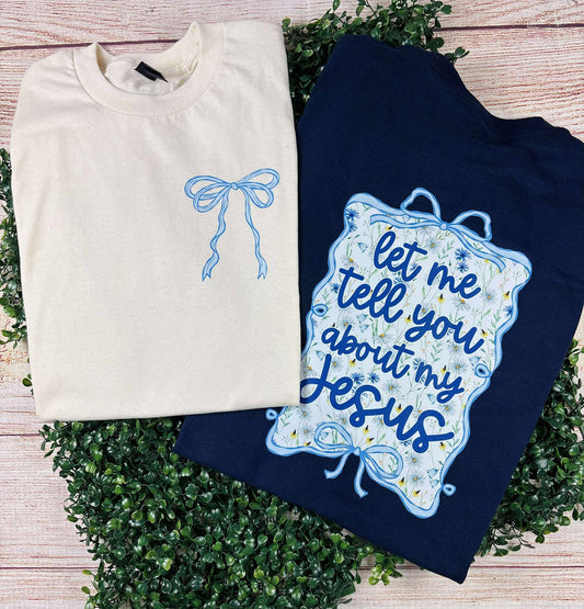 Let Me Tell You About My Jesus - T SHIRT - (Comfort Color/Bella) - FRONT POCKET & BACK IMAGE