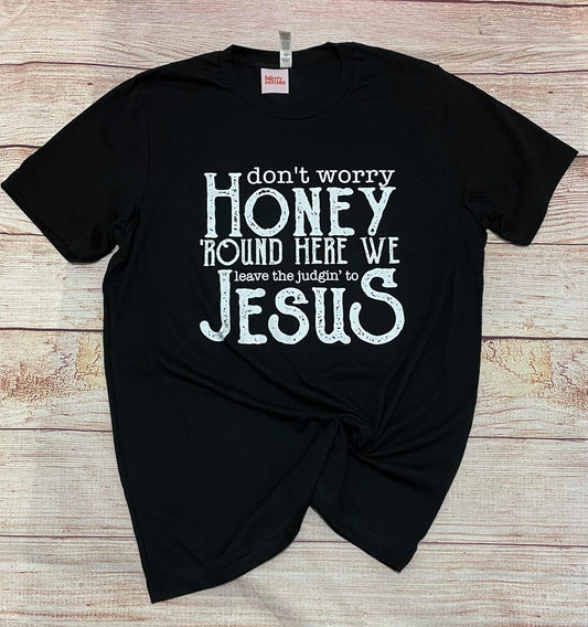 Don’t worry honey round here we leave the judgin to Jesus