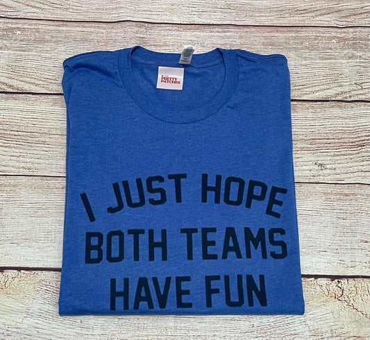 I just hope both teams have fun tee